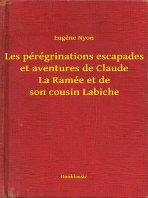 cover image of Les pérégrinations escapades et aventures de Claude La Ramée et de son cousin Labiche